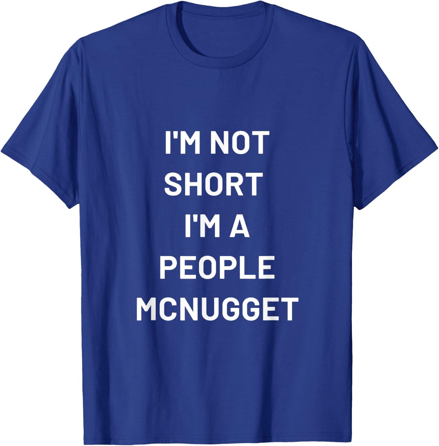 I'm Not Short I'm a People Mcnugget T-Shirt - T-Shirt | Royal