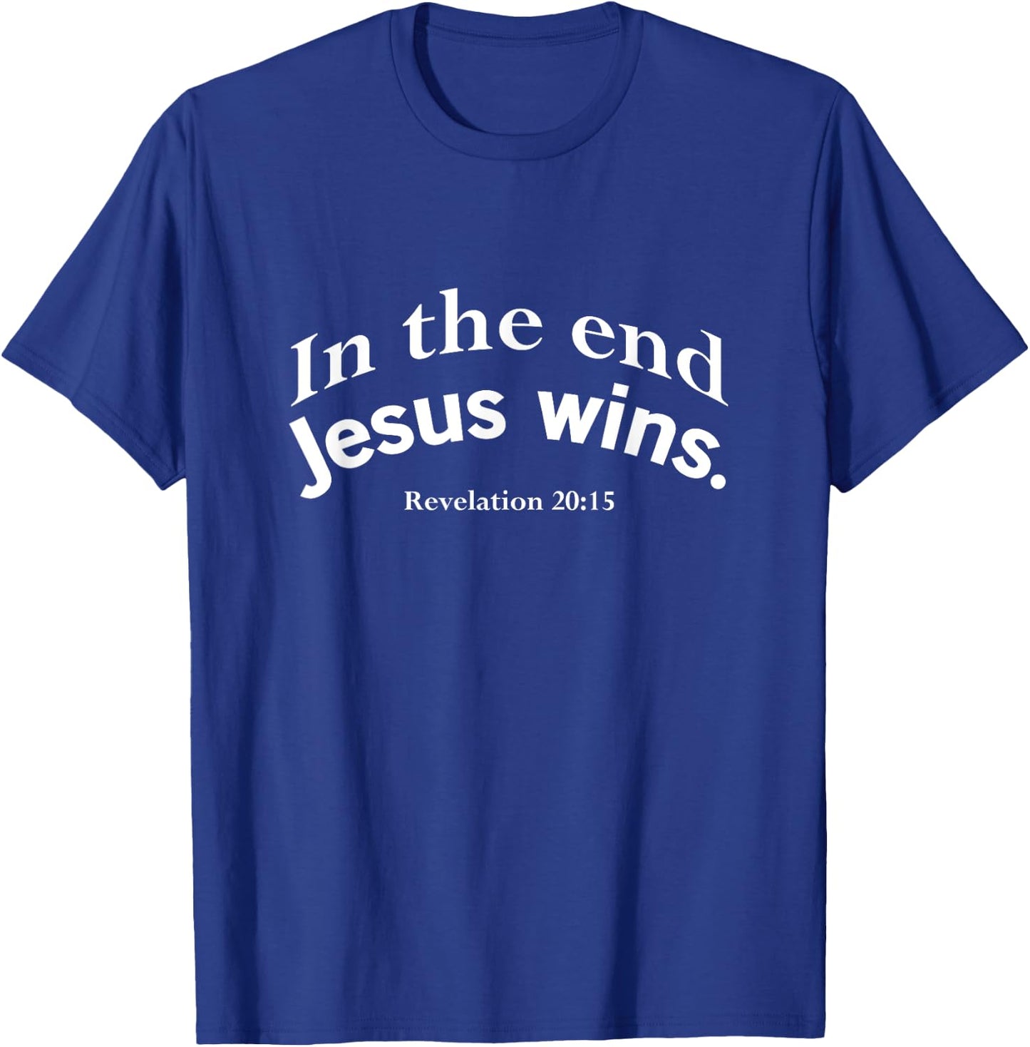 In The End Jesus Wins Christian Design T-Shirt - T-Shirt | Royal