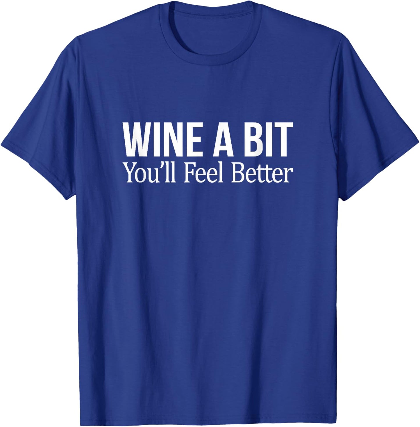 Wine A Bit - You'll Feel Better T-Shirt - T-Shirt | Royal
