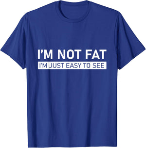 I'm Not Fat, I'm Just Easy To See T-Shirt - T-Shirt | Royal