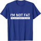 I'm Not Fat, I'm Just Easy To See T-Shirt - T-Shirt | Royal