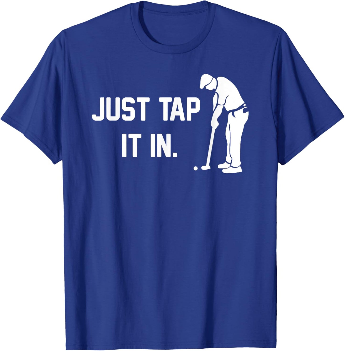 Just Tap It In funny happy golf taparoo gift course clubs T-Shirt - T-Shirt | Royal