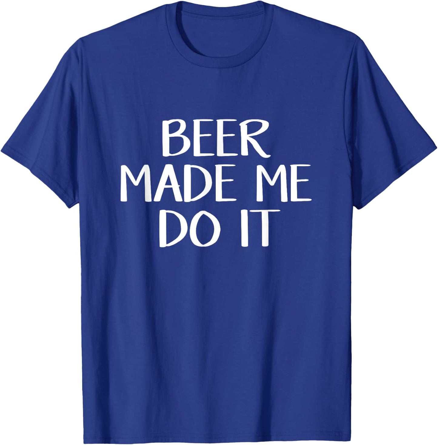 Beer Made Me Do It T-Shirt - T-Shirt | Royal