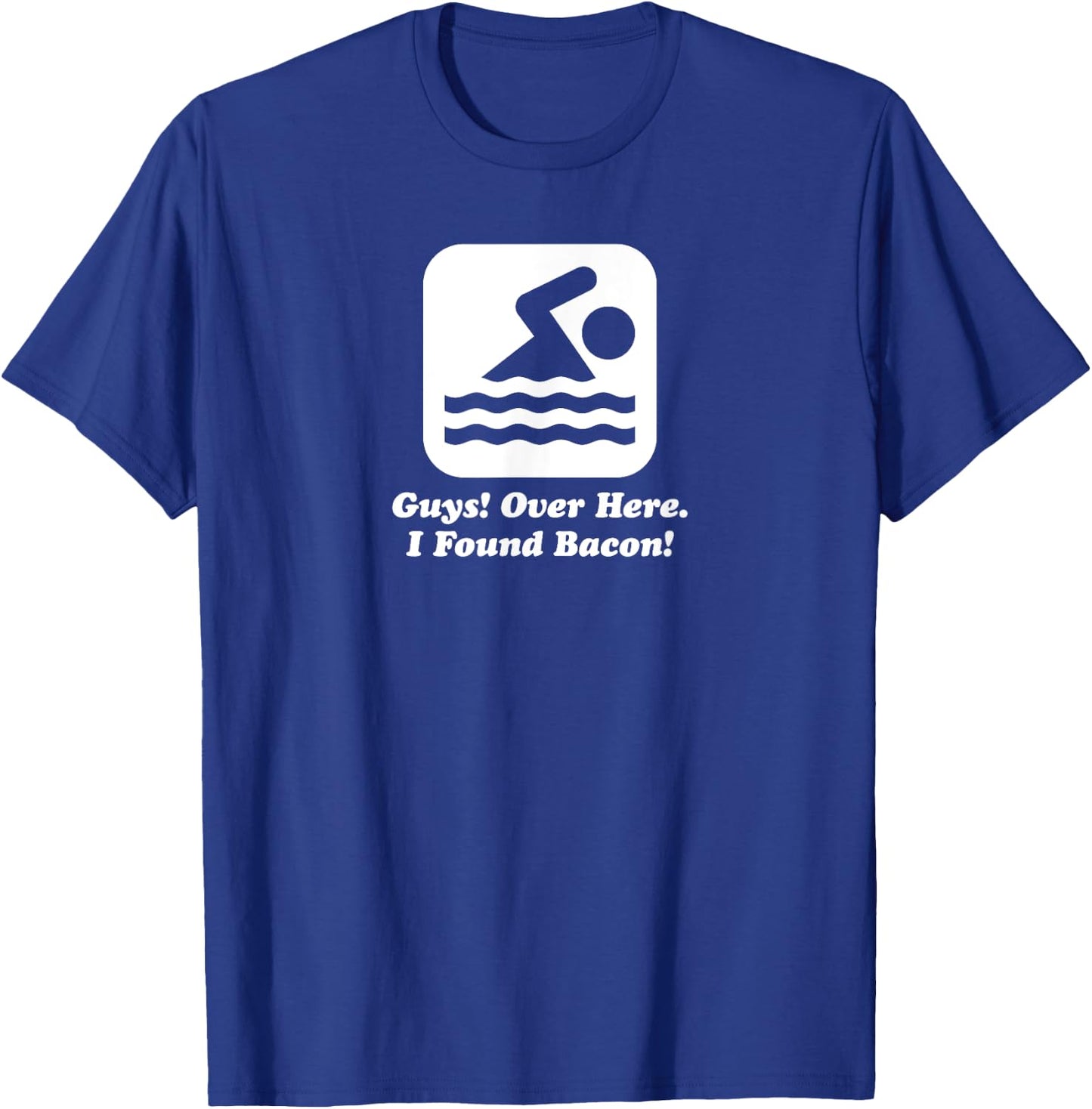 Funny Swimmer Over Here I Found Bacon T-Shirt - T-Shirt | Royal