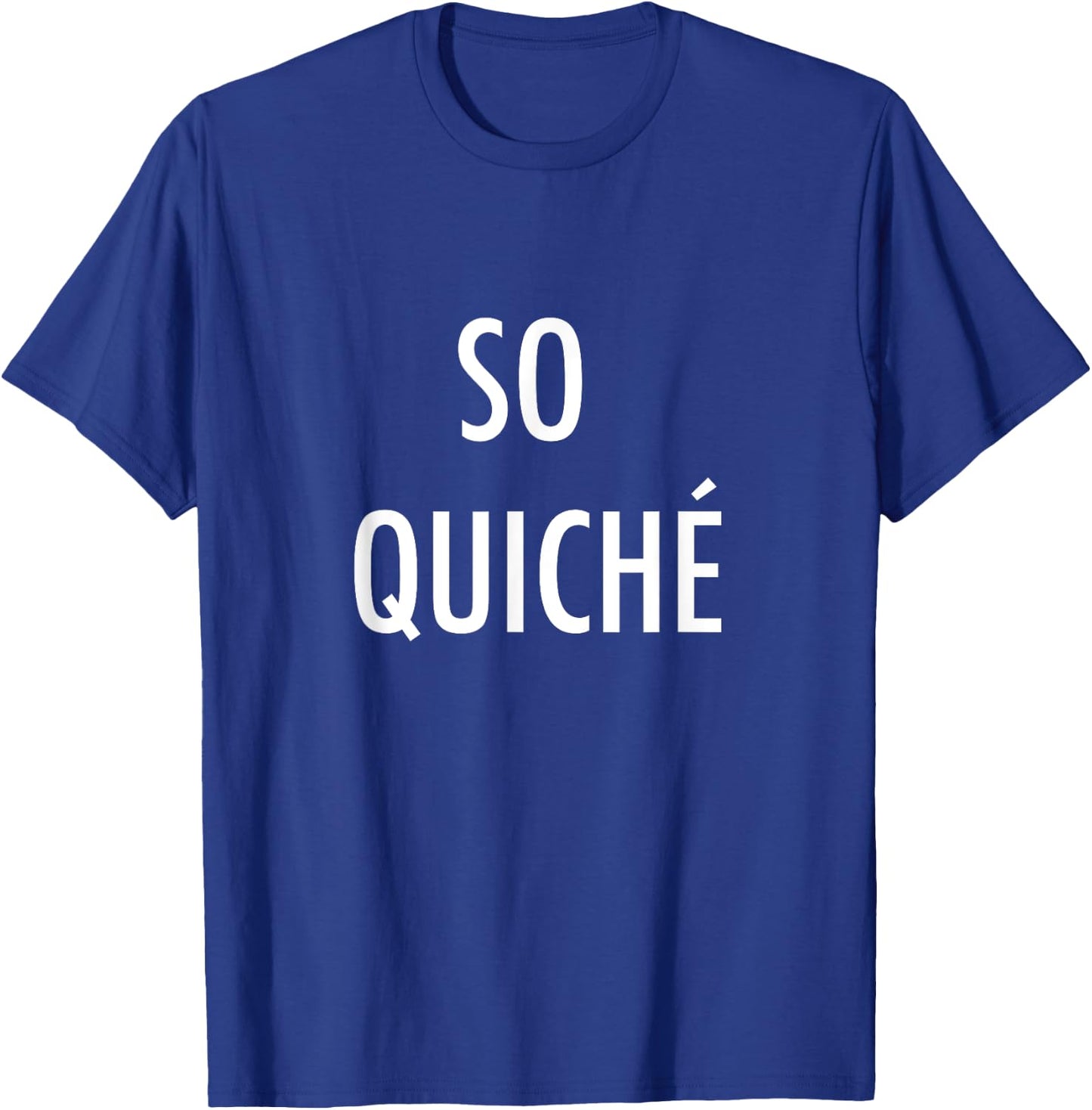 So Quiche - Cliche French Food Lover T-Shirt - T-Shirt | Royal