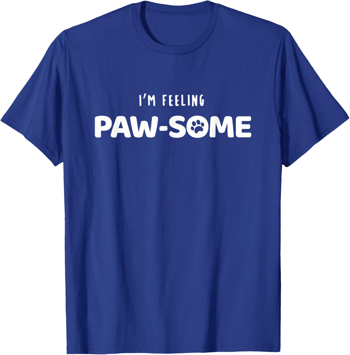 I'm Feeling Paw-Some Pet Dog | by Hello Pawsome Women T-Shirt - T-Shirt | Royal