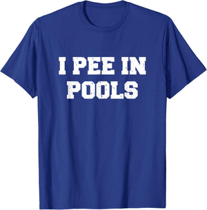 I Pee In Pools Funny Swimming Sarcastic Swim Saying T-Shirt - T-Shirt | Royal