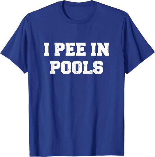 I Pee In Pools Funny Swimming Sarcastic Swim Saying T-Shirt - T-Shirt | Royal