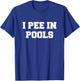 I Pee In Pools Funny Swimming Sarcastic Swim Saying T-Shirt - T-Shirt | Royal