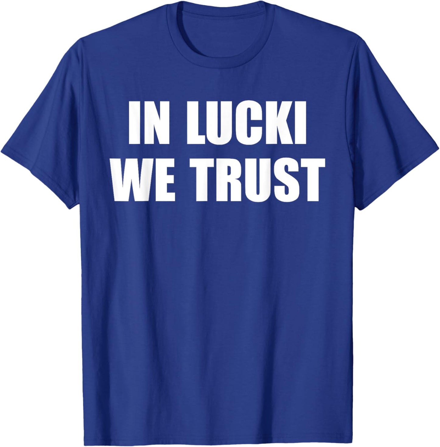 In Lucki We Trust Quote , Small, Black T-Shirt - T-Shirt | Royal