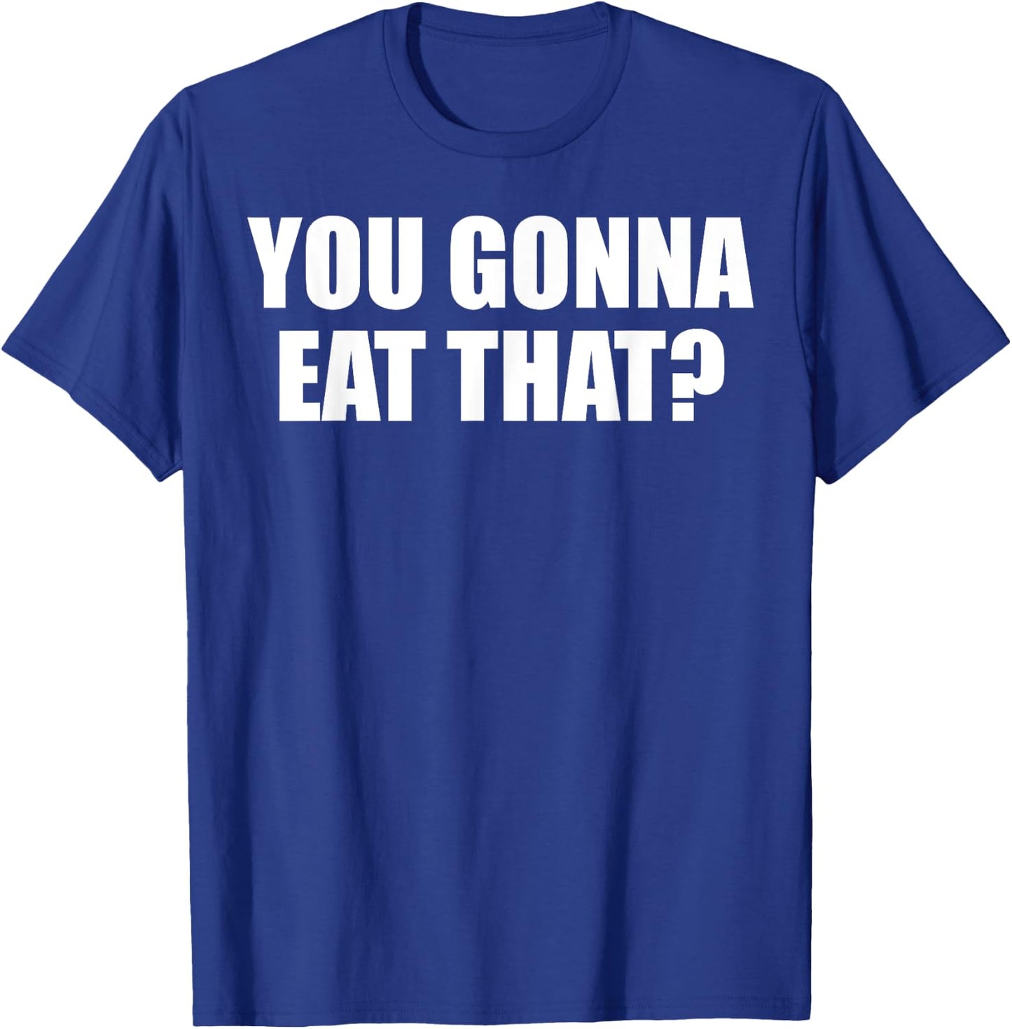 You Gonna Eat That Funny Food Lover Foodie Delignt Eater Fun T-Shirt - T-Shirt | Royal