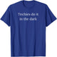 Techies do it in the dark T-Shirt - T-Shirt | Royal