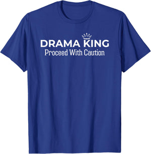 Drama King Proceed With Caution Funny Dramatic Men T-Shirt - T-Shirt | Royal