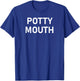 Potty Mouth, Funny, Sarcastic, Jokes, Family T-Shirt - T-Shirt | Royal