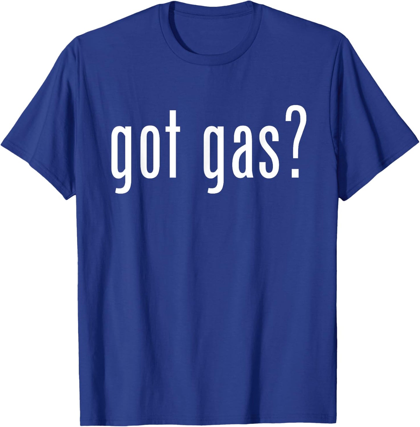 Got Gas? Gas Utility Funny Graphic for Service Professionals T-Shirt - T-Shirt | Royal