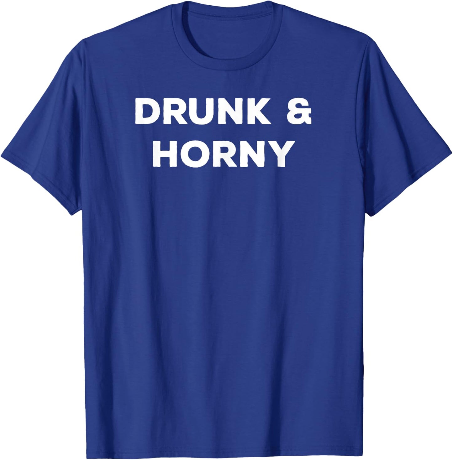 Drunk And Horny Funny Flirt With Pick Up Line Women T-Shirt - T-Shirt | Royal