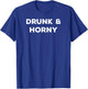 Drunk And Horny Funny Flirt With Pick Up Line Women T-Shirt - T-Shirt | Royal