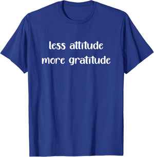 Less Attitude More Gratitude T-Shirt - T-Shirt | Royal