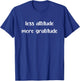 Less Attitude More Gratitude T-Shirt - T-Shirt | Royal