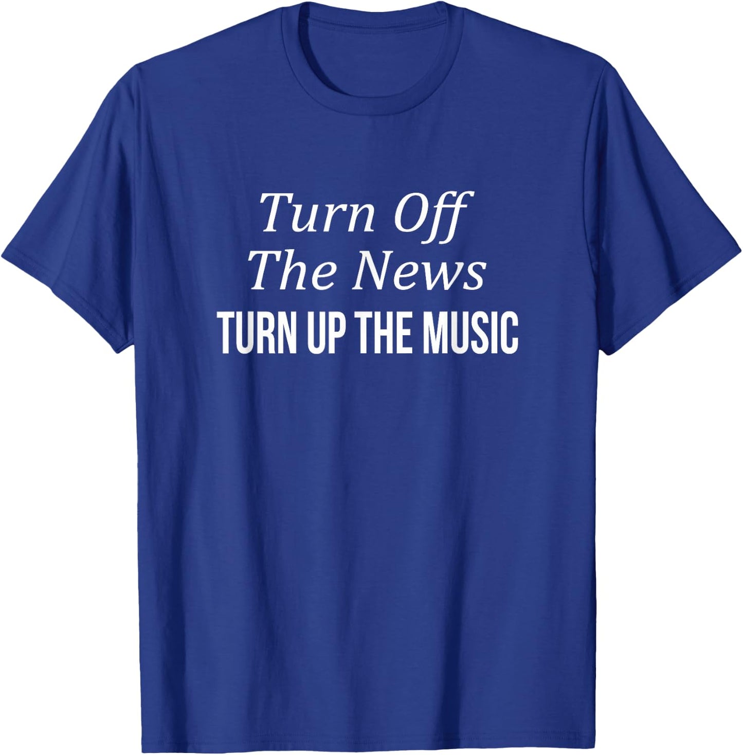 Turn Off The News - Turn Up The Music T-Shirt - T-Shirt | Royal