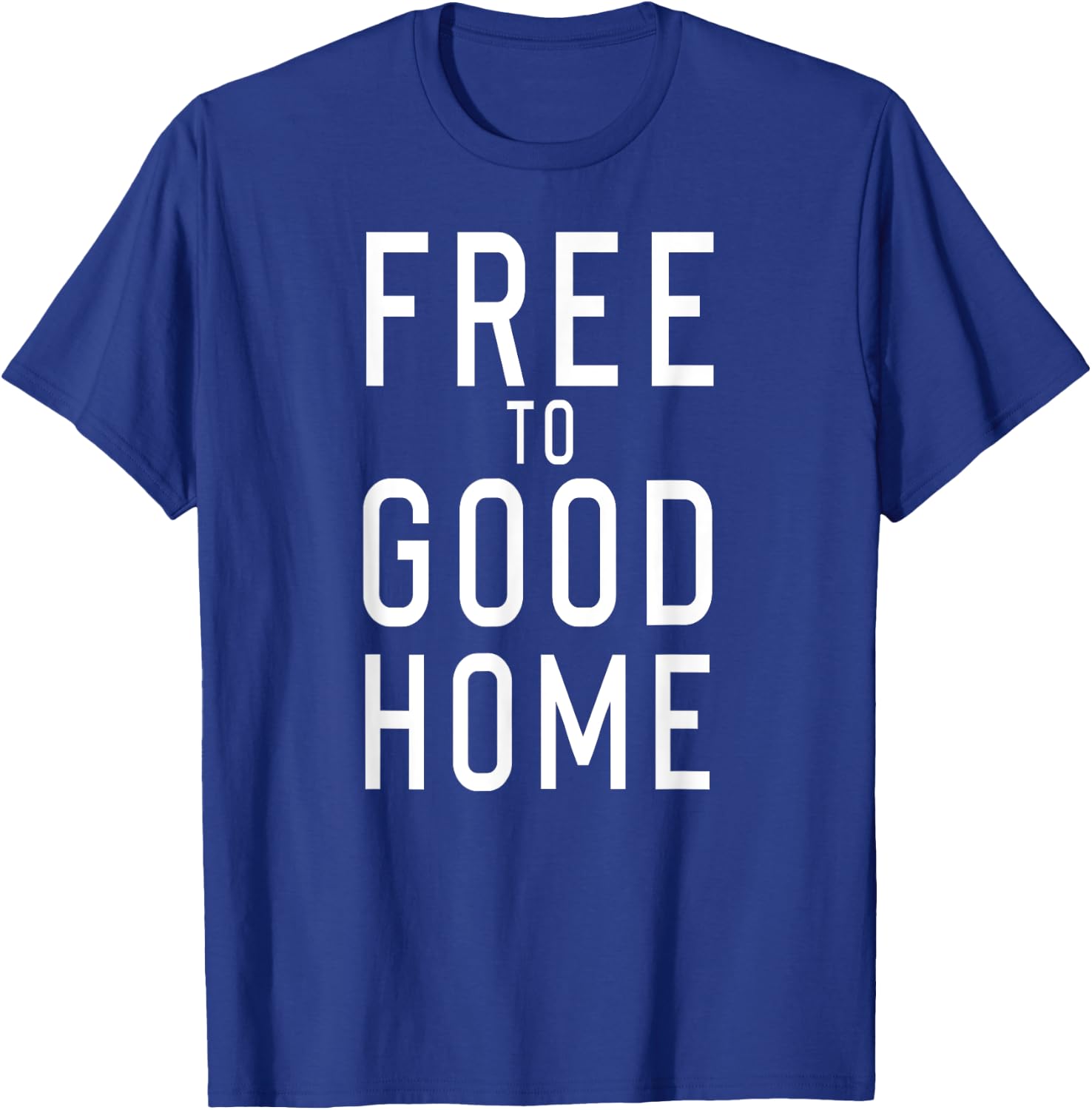 Free to Good Home T-Shirt - T-Shirt | Royal