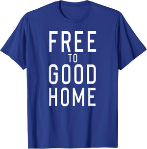 Free to Good Home T-Shirt - T-Shirt | Royal