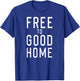 Free to Good Home T-Shirt - T-Shirt | Royal