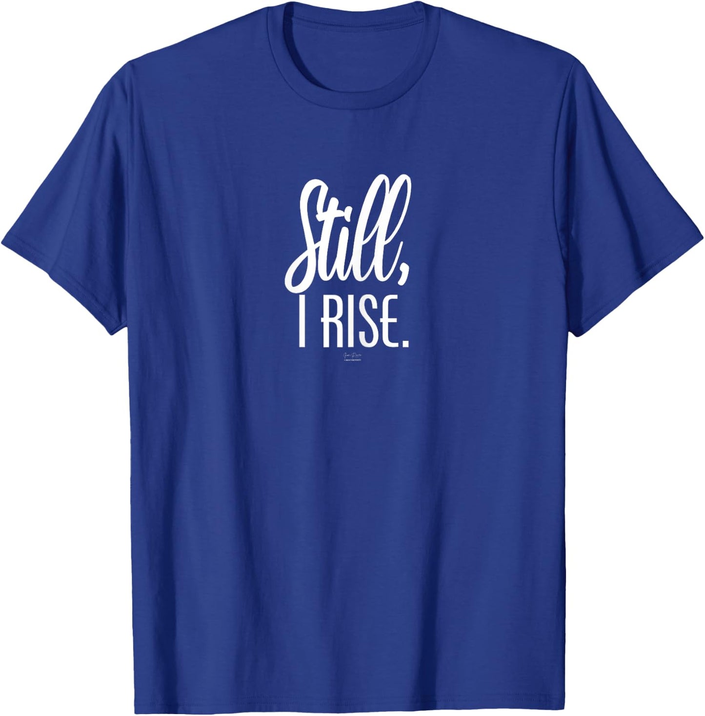 Still I Rise Inspirational T-Shirt - T-Shirt | Royal