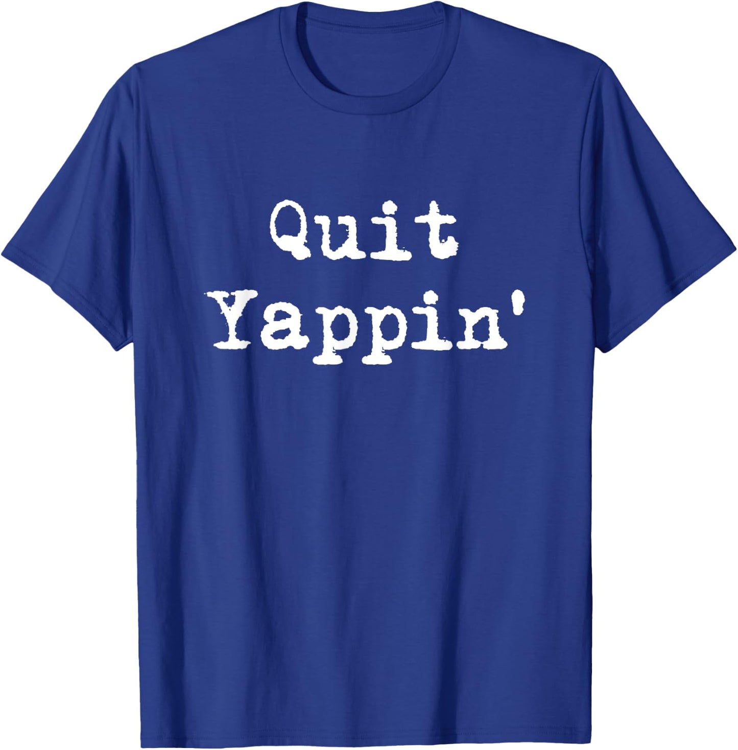 Quit Yappin' Funny Debate T-Shirt - T-Shirt | Royal