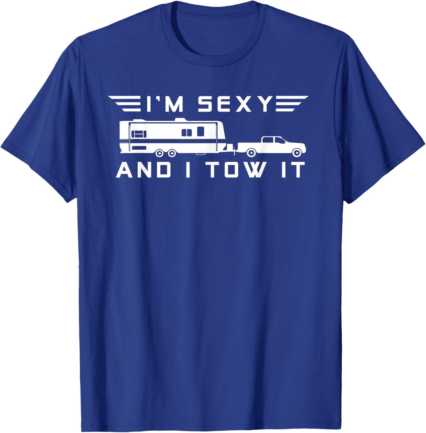 I'm sexy and I tow it, Funny Caravan Camping RV Trailer T-Shirt - T-Shirt | Royal