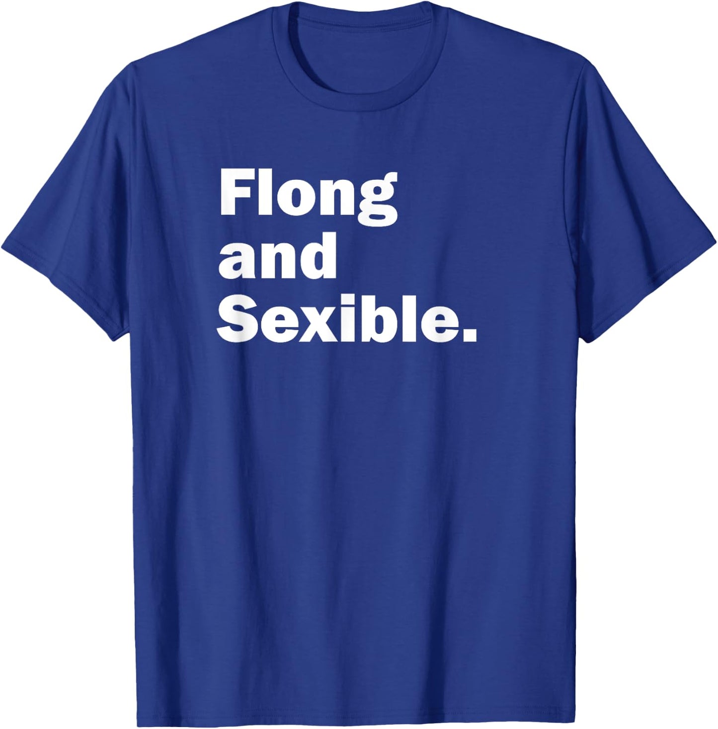 Flong and Sexible, Strong and Flexible T-Shirt - T-Shirt | Royal