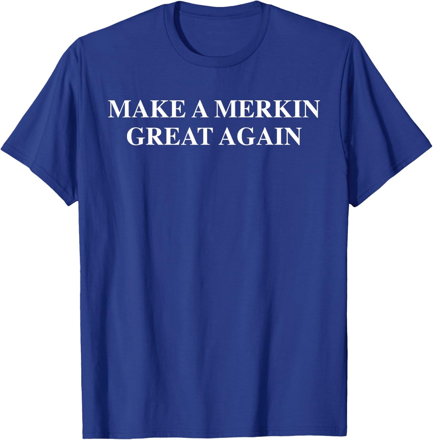 Make A Merkin Great Again T-Shirt - T-Shirt | Royal