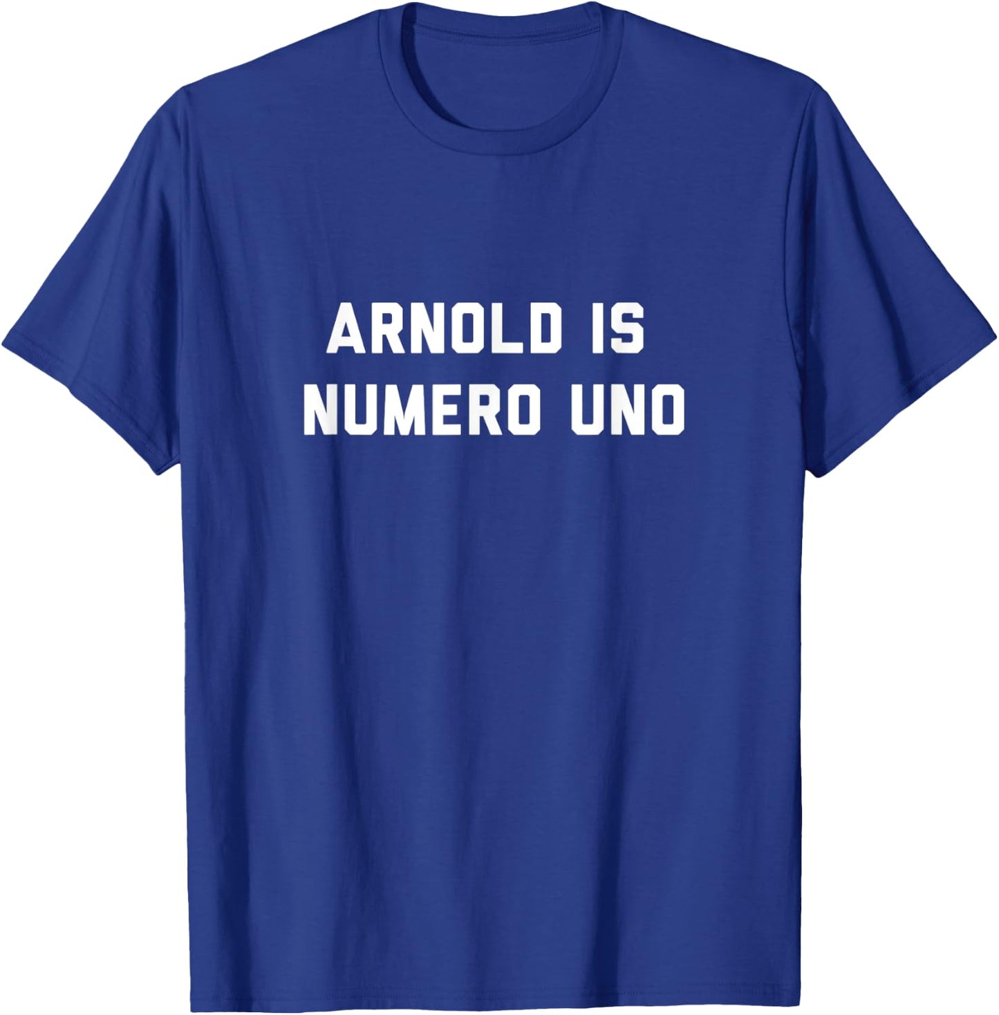 Arnold is Numero Uno, Gym, Workout, Body Building T-Shirt - T-Shirt | Royal