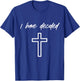I Have Decided Christian Water Baptism Dedication Church T-Shirt - T-Shirt | Royal