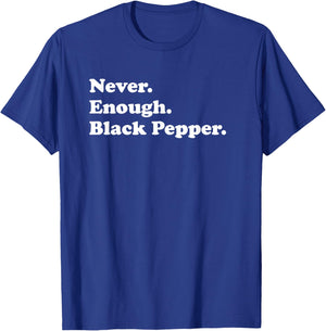 Never Enough Black Pepper Funny Black Pepper T-Shirt - T-Shirt | Royal