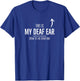 Deaf Awareness My Deaf Ear Left Hearing Impaired ASL SSD T-Shirt - T-Shirt | Royal