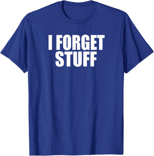 I FORGET STUFF Funny Forgetful Senior, Coworker, Boss Gag T-Shirt - T-Shirt | Royal