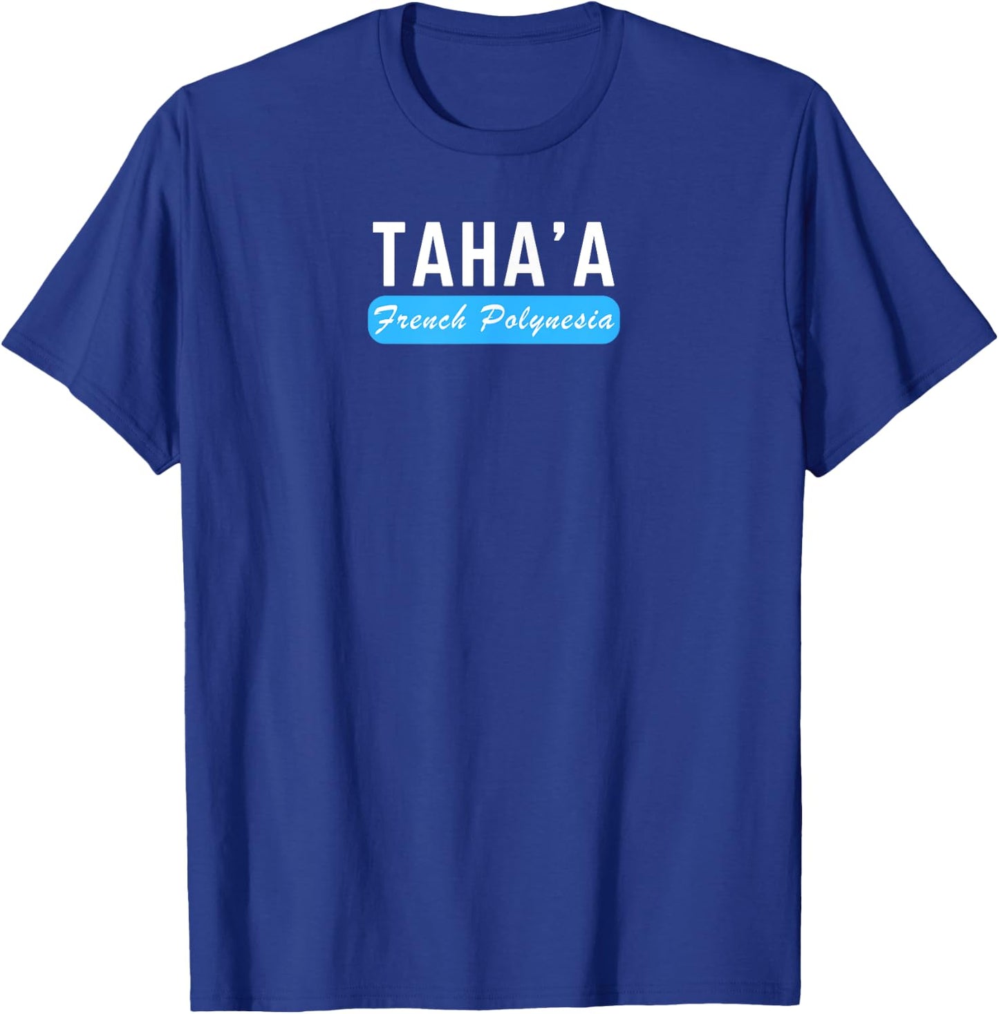 Taha'a, French Polynesia - Travel and Vacation Fun T-Shirt - T-Shirt | Royal