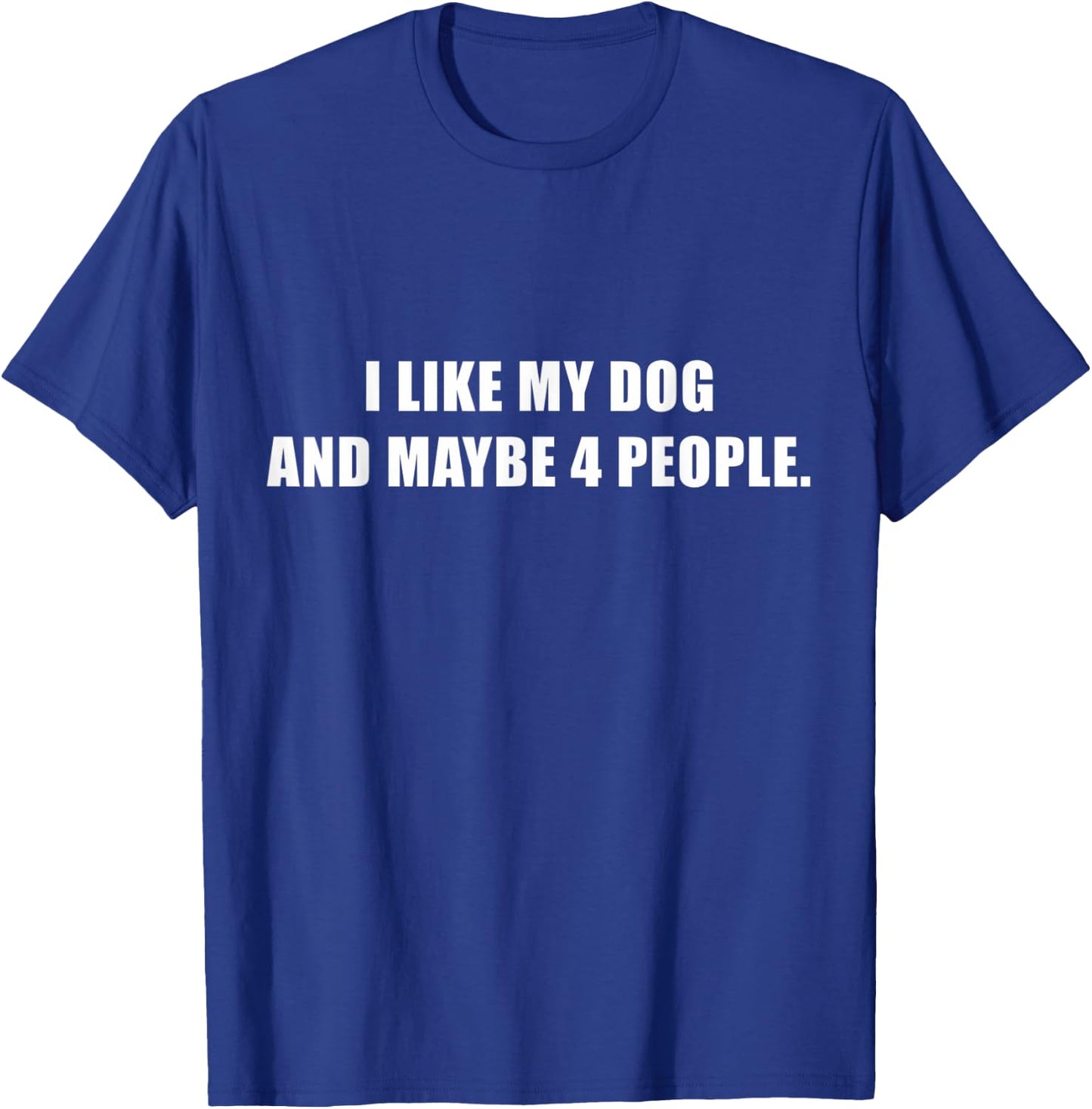 I Love My Dog And Maybe Like 4 People Sarcastic Dog Lover T-Shirt - T-Shirt | Royal