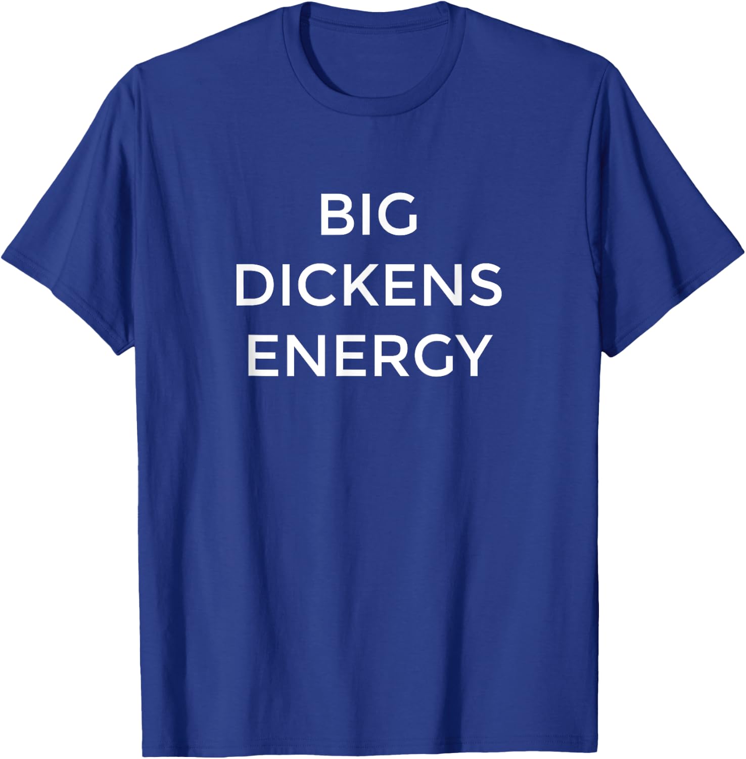 Charles Dickens Big Dickens Energy Funny Literature Gift T-Shirt - T-Shirt | Royal
