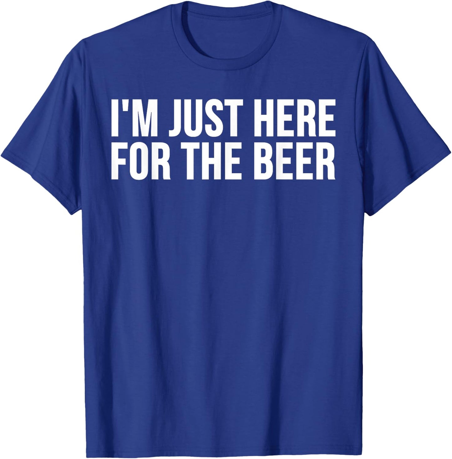 I'm Just Here For The Beer - Funny Beer Lover T-Shirt - T-Shirt | Royal