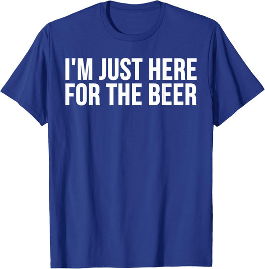 I'm Just Here For The Beer - Funny Beer Lover T-Shirt - T-Shirt | Royal