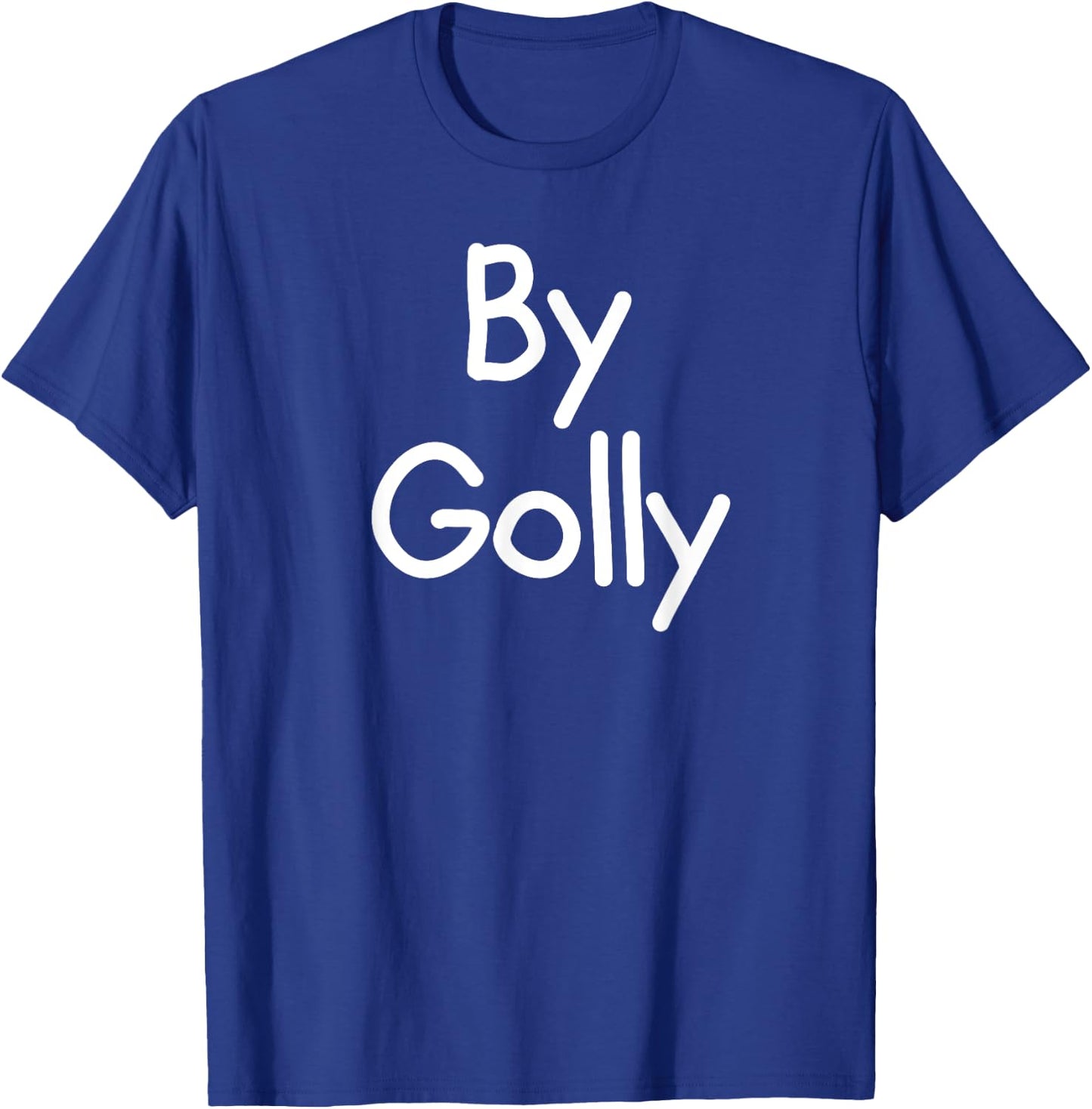 By Golly, Funny, Joke, Sarcastic, Family T-Shirt - T-Shirt | Royal