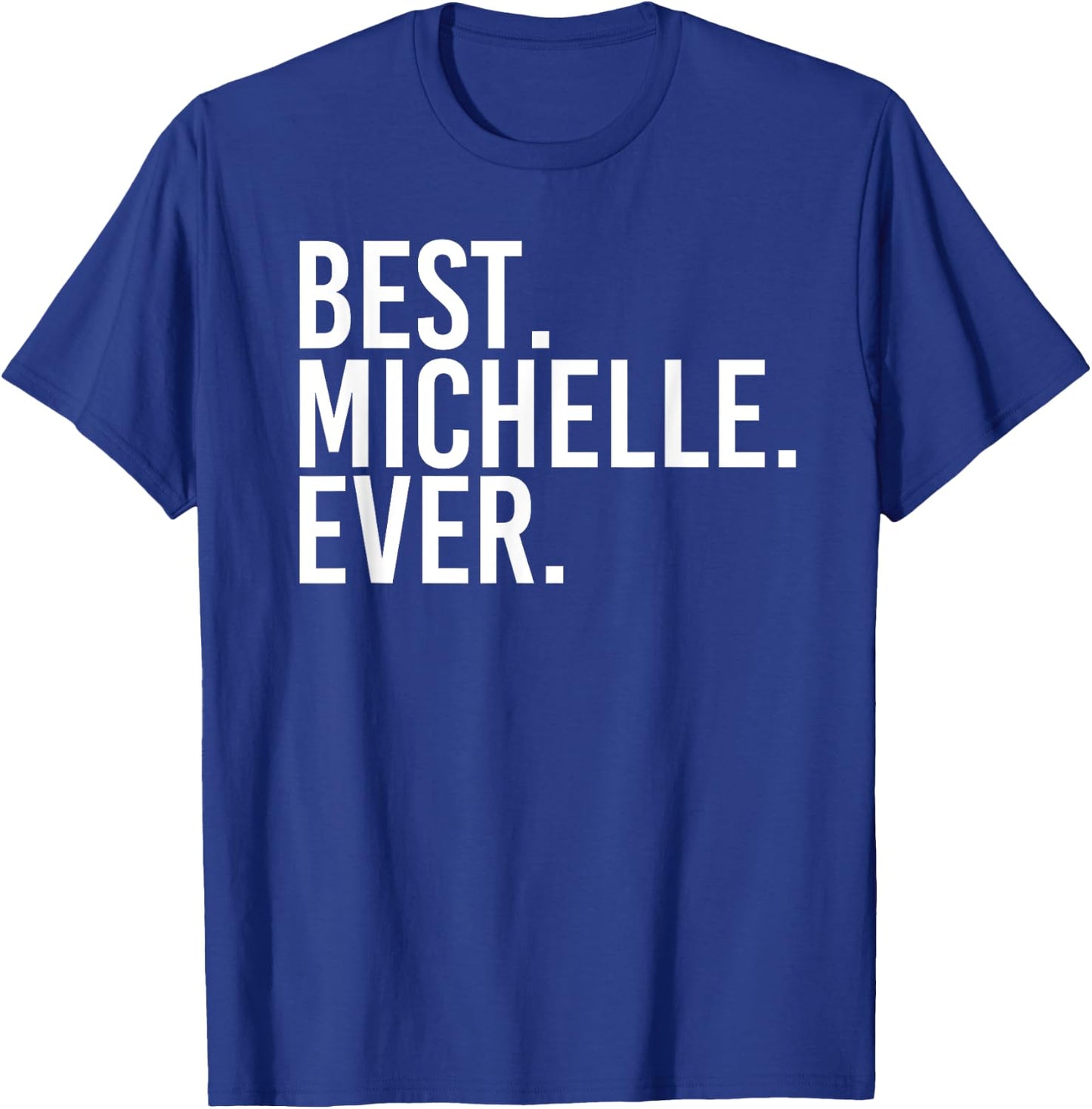 BEST. MICHELLE. EVER. Gift Name Funny Personalized Women T-Shirt - T-Shirt | Royal