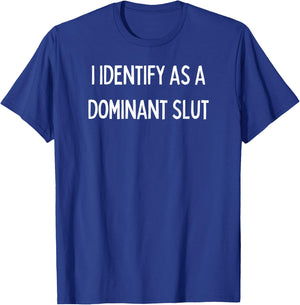 I identify as a Dominant Slut T-Shirt - T-Shirt | Royal