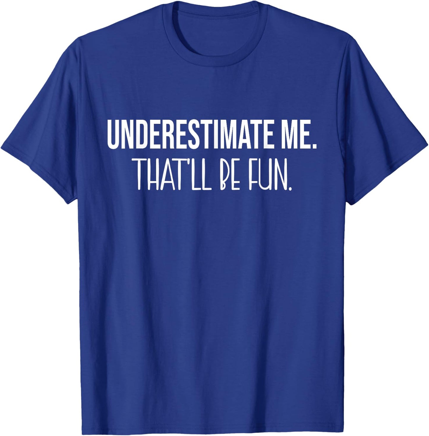 Underestimate me That'll be fun Funny Quote T-Shirt - T-Shirt | Royal