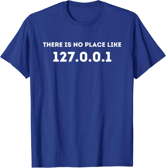 There is no Place Like 127.0.0.1 - Programming Programmer T-Shirt - T-Shirt | Royal