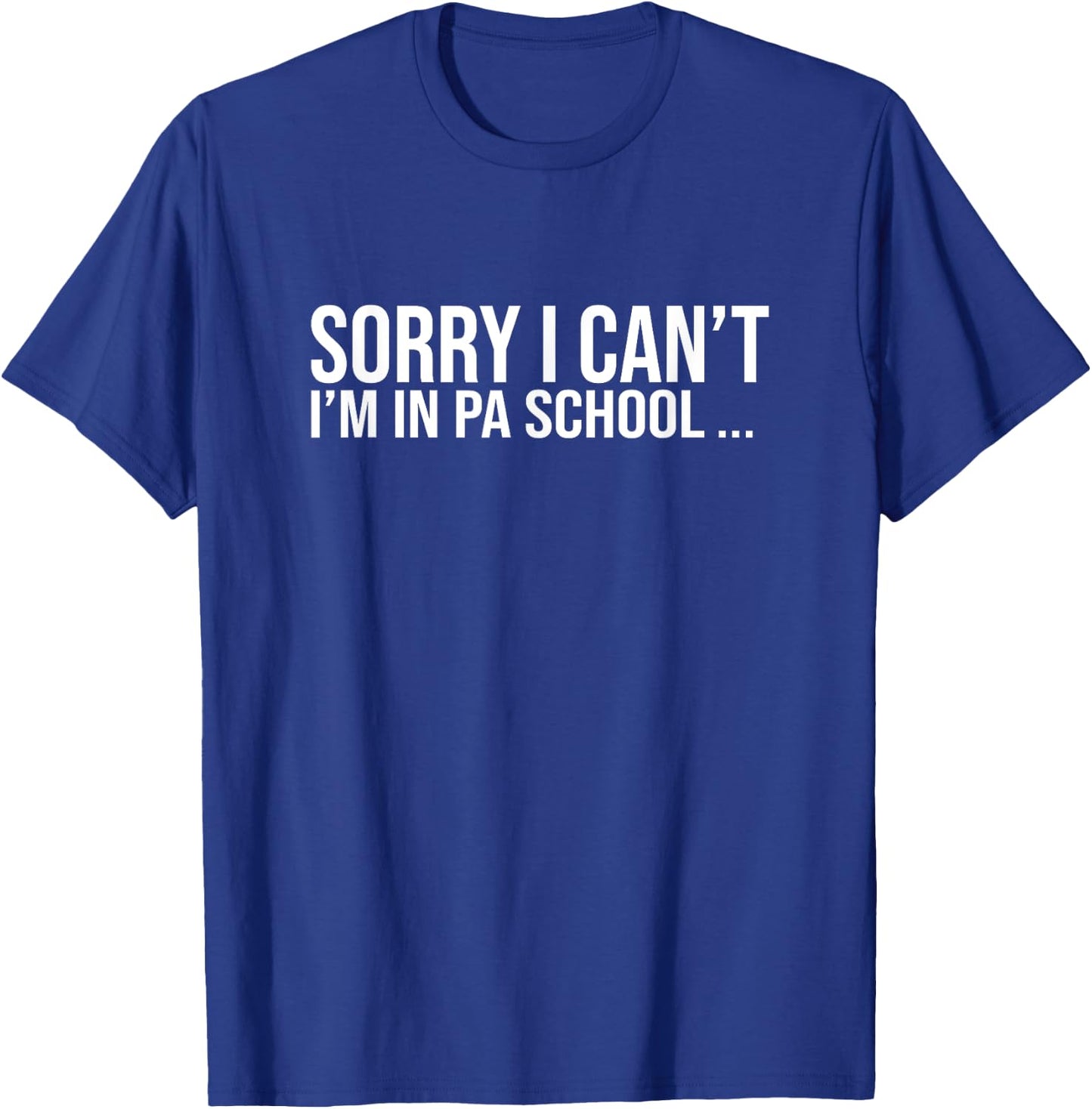 Sorry I Cant Funny Future Physician Assistant School Student T-Shirt - T-Shirt | Royal