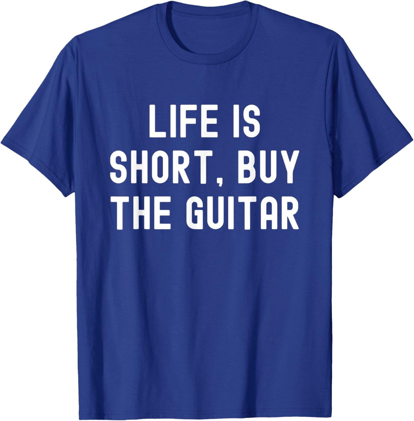 Life Is Short, Buy The Guitar Funny Quote T-Shirt - T-Shirt | Royal