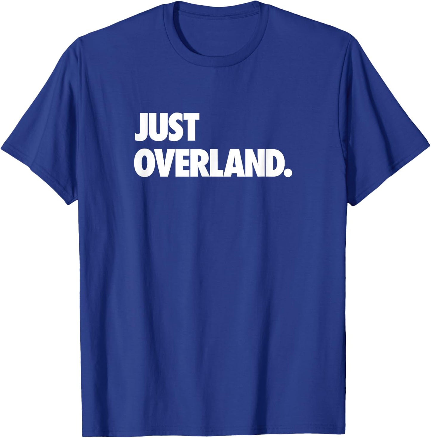 Just Overland Off Road Camping Get Out There and Explore T-Shirt - T-Shirt | Royal